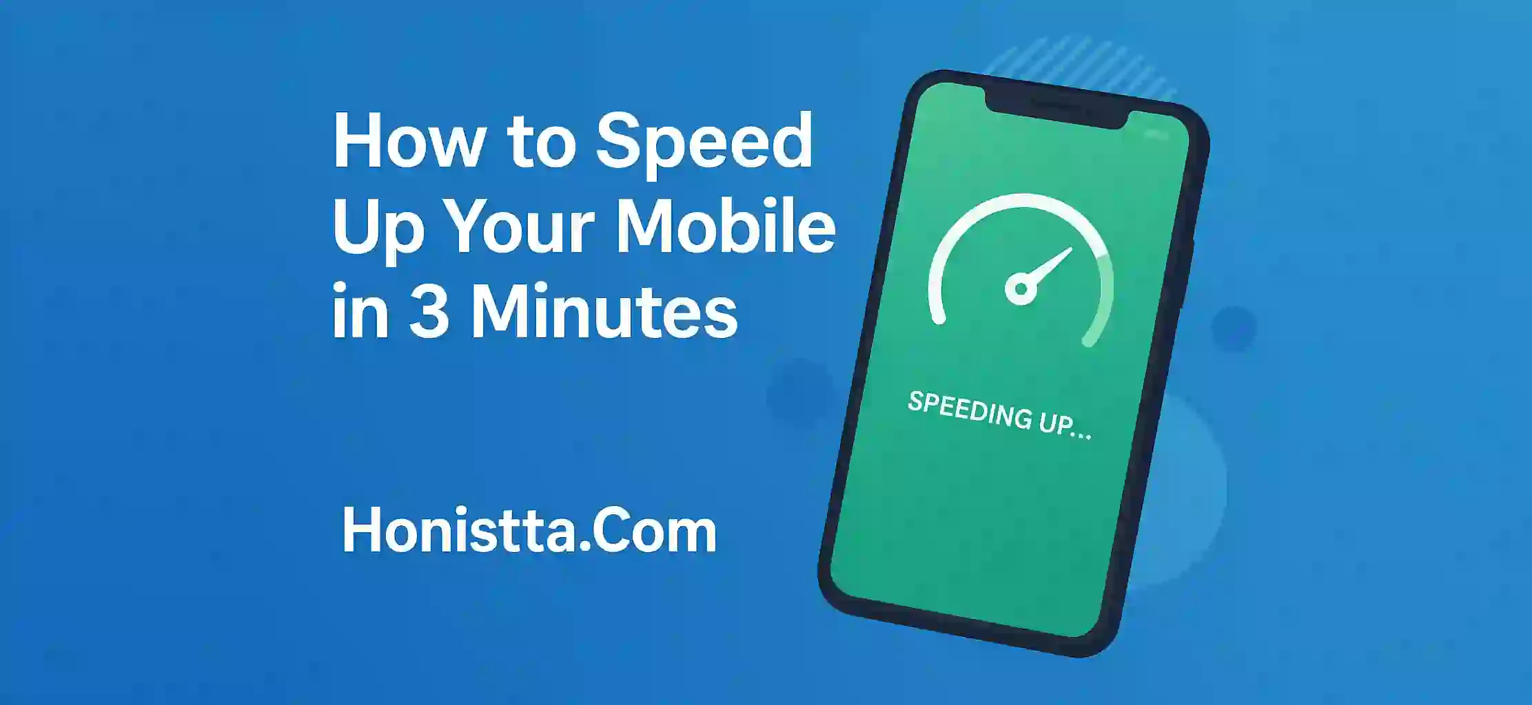 How to Speed Up Your Mobile in 3 Minutes